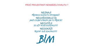 PROČ INVESTOŘI
NEPOŽADUJÍ KVALITU ?

BIM

 