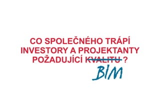 CO SPOLEČNĚ TRÁPÍ INVESTORY A PROJEKTANTY?

BIM
NENÍ SOUÈÁSTÍ STANDARDÙ VÝKONÙ A ÈINNOSTÍ AUTORIZOVANÝCH OSOB

BIM
NENÍ (PROZATÍM) SOUÈÁSTÍ ÈESKÝCH (LOKALIZOVANÝCH) NOREM

BIM
NENÍ souèástí zákona o zadávání veøejných zakázek

BIM

 