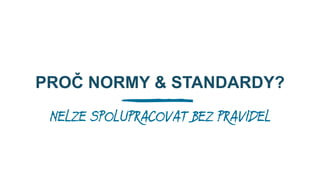 NORMY ISO
ROZBOROVÝ ÚKOL (V ØE ENÍ)
RÚ/0003/12 Koncepce vyu ití a pøejímání norem ISO pro metodiku Informaèního modelu budovy (BIM).

tECHNICKÁ NORMALIZAÈNÍ KOMISE (V PØÍPRAVÌ)
v návaznosti na technickou komisi (subkomisi)
ISO/TC 59/SC 13 Organisation of information about construction works
(Organizace informací o stavbách).

 