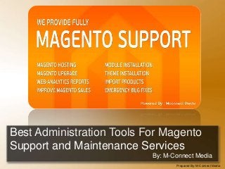 Best Administration Tools For Magento
Support and Maintenance Services
By: M-Connect Media
Prepared By: M-Connect Media

 