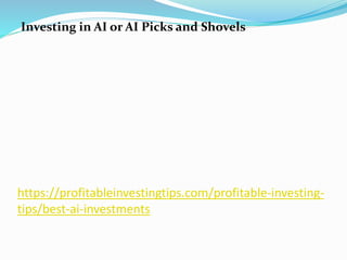 https://profitableinvestingtips.com/profitable-investing-
tips/best-ai-investments
Investing in AI or AI Picks and Shovels
 