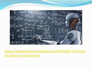 https://profitableinvestingtips.com/profitable-investing-
tips/best-ai-investments
 