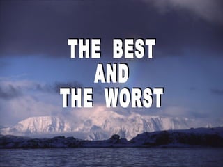 THE  BEST  AND THE  WORST 