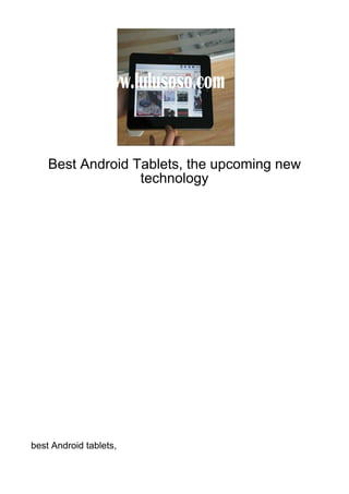 Best Android Tablets, the upcoming new
                  technology




best Android tablets,
 