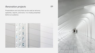 Renovation projects
Presentations are tools that can be used as lectures,
speeches, reports, and more. It is mostly presented
before an audience.
09
 