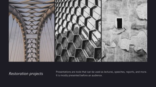 Restoration projects Presentations are tools that can be used as lectures, speeches, reports, and more.
It is mostly presented before an audience.
 