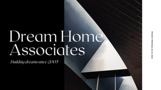 PROJECT
PROPOSAL
01-01-2020
Dream Home
Associates
Building dreams since 2005
 