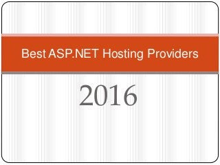 2016
Best ASP.NET Hosting Providers
 