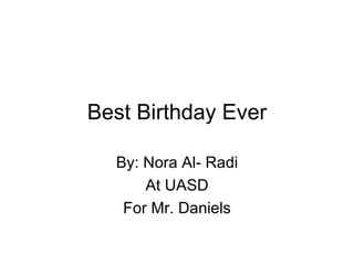 Best Birthday Ever By: Nora Al- Radi At UASD For Mr. Daniels 