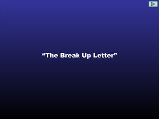 “ The Break Up Letter” 