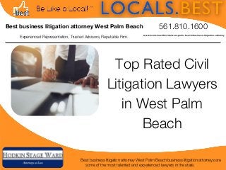 Experienced Representation, Trusted Advisors, Reputable Firm.
561.810.1600
Top Rated Civil
Litigation Lawyers
in West Palm
Beach
Best business litigation attorney West Palm Beach business litigation attorneys are
some of the most talented and experienced lawyers in the state.
Best business litigation attorney West Palm Beach
www.locals.best/florida/west-palm-beach/business-litigation-attorney
 