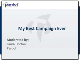 My Best Campaign Ever

Moderated by:
Laura Horton
Pardot
 