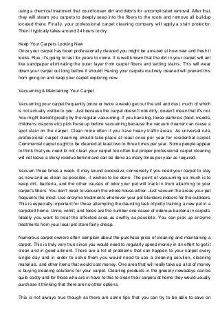 using a chemical treatment that could loosen dirt and debris for uncomplicated removal. After that,
they will steam you ca...