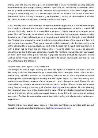 money while still cleaning the carpet. An excellent idea is to use homemade cleaning products
instead of costly store-boug...