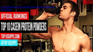 http://top10supplements.com/best-casein-protein-powders-on-
the-market/
 