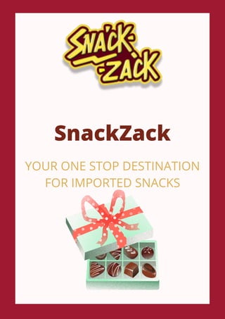 YOUR ONE STOP DESTINATION
FOR IMPORTED SNACKS
SnackZack
 