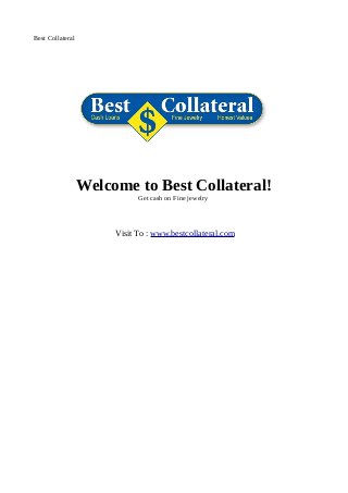 Best Collateral

Welcome to Best Collateral!
Get cash on Fine jewelry

Visit To : www.bestcollateral.com

 