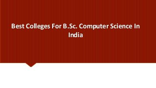 Best Colleges For B.Sc. Computer Science In
India
 