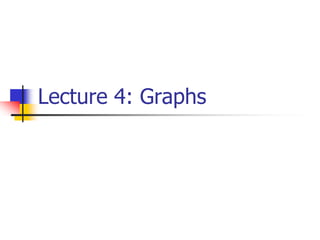Lecture 4: Graphs
 