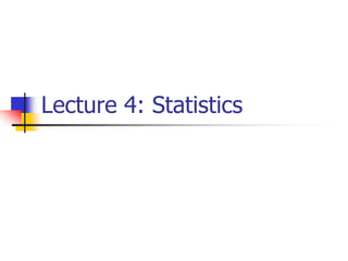 Lecture 4: Statistics
 
