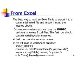 Vibrant technologies & Computers 67
From Excel
The best way to read an Excel file is to export it to a
comma delimited fil...