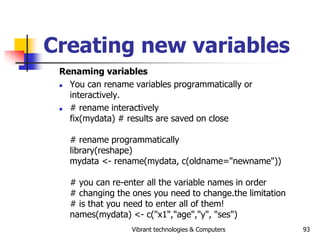 Vibrant technologies & Computers 93
Creating new variables
Renaming variables
 You can rename variables programmatically ...