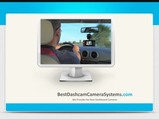 We Provide the Best Dashboard Cameras
BestDashcamCameraSystems.com
 