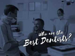 Who are the best dentists?
