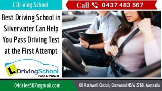 Best Driving School in
Silverwater Can Help
You Pass Driving Test
at the First Attempt
Call 0437 483 567L Driving School
04drive567@gmail.com 68 Rothwell Circuit, Glenwood NSW 2768, Australia
 