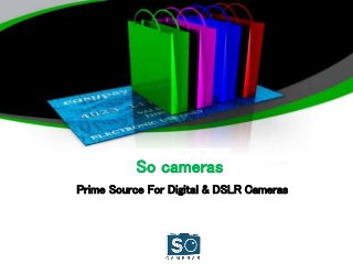 So cameras
Prime Source For Digital & DSLR Cameras
 