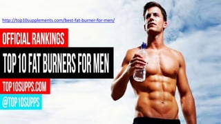 http://top10supplements.com/best-fat-burner-for-men/
 