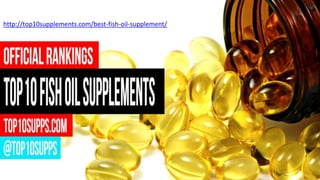 http://top10supplements.com/best-fish-oil-supplement/
 