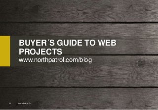 North Patrol Oy11
BUYER´S GUIDE TO WEB
PROJECTS
www.northpatrol.com/blog
 