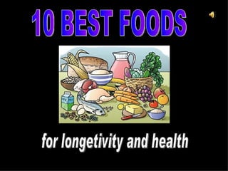 10 BEST FOODS for longetivity and health 