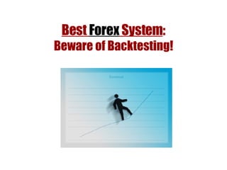 Best  Forex  System : Beware of Backtesting! 