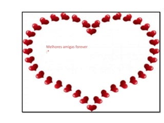 Melhores amigas forever
:*
 
