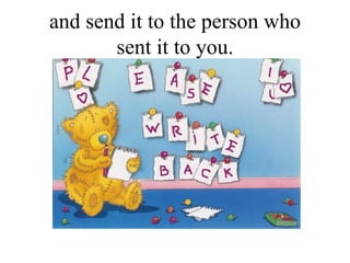 and send it to the person who sent it to you.