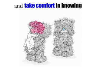 and take comfort in knowing