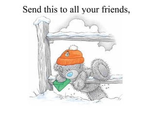 Send this to all your friends,