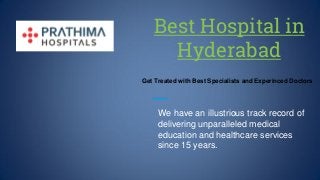 Best Hospital in
Hyderabad
Get Treated with Best Specialists‎and Experinced Doctors
We have an illustrious track record of
delivering unparalleled medical
education and healthcare services
since 15 years.
 