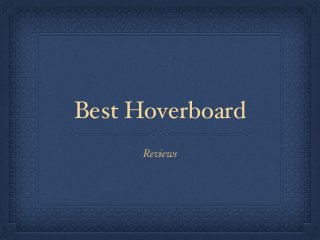 Best Hoverboard
Reviews
 