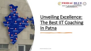 Unveiling Excellence:
The Best IIT Coaching
In Patna
WWW.TRIBACBLUE.COM
 