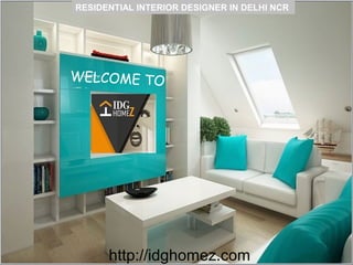 Click to edit Master subtitle style
WELCOME TO
RESIDENTIAL INTERIOR DESIGNER IN DELHI NCR
http://idghomez.com
 
