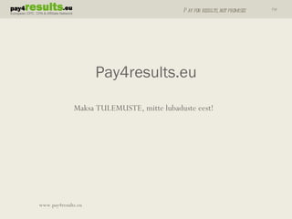 Maksa TULEMUSTE, mitte lubaduste eest! Pay4results.eu www.pay4results.eu  