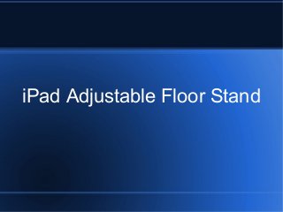 iPad Adjustable Floor Stand

 