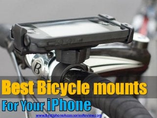 Best Bicycle mounts
    www.BestIphoneAccessoriesReview.com
 