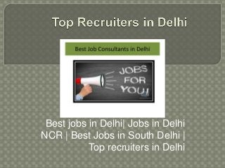 Best jobs in Delhi| Jobs in Delhi
NCR | Best Jobs in South Delhi |
Top recruiters in Delhi
 