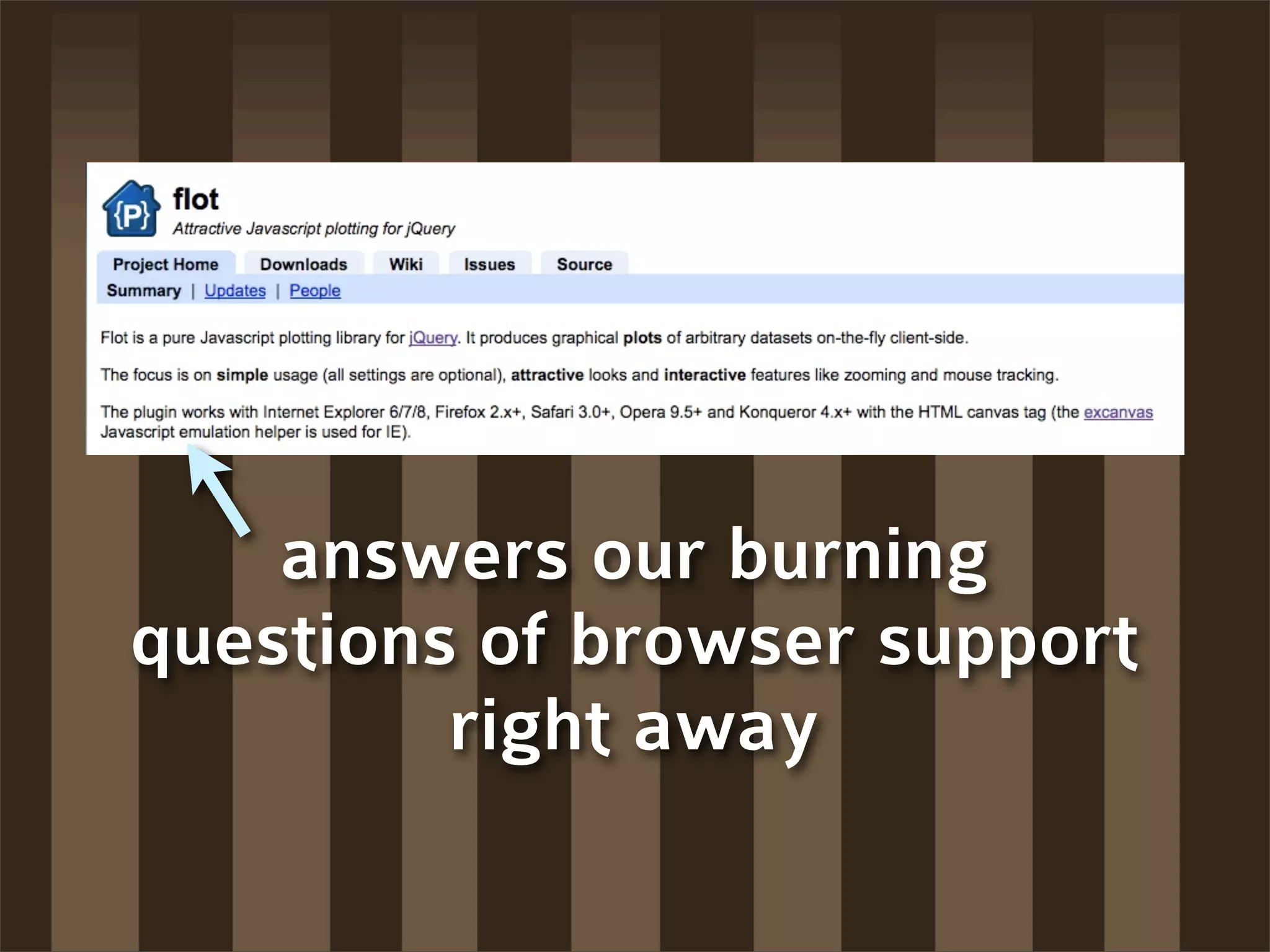 answers our burning
questions of browser support
         right away
 