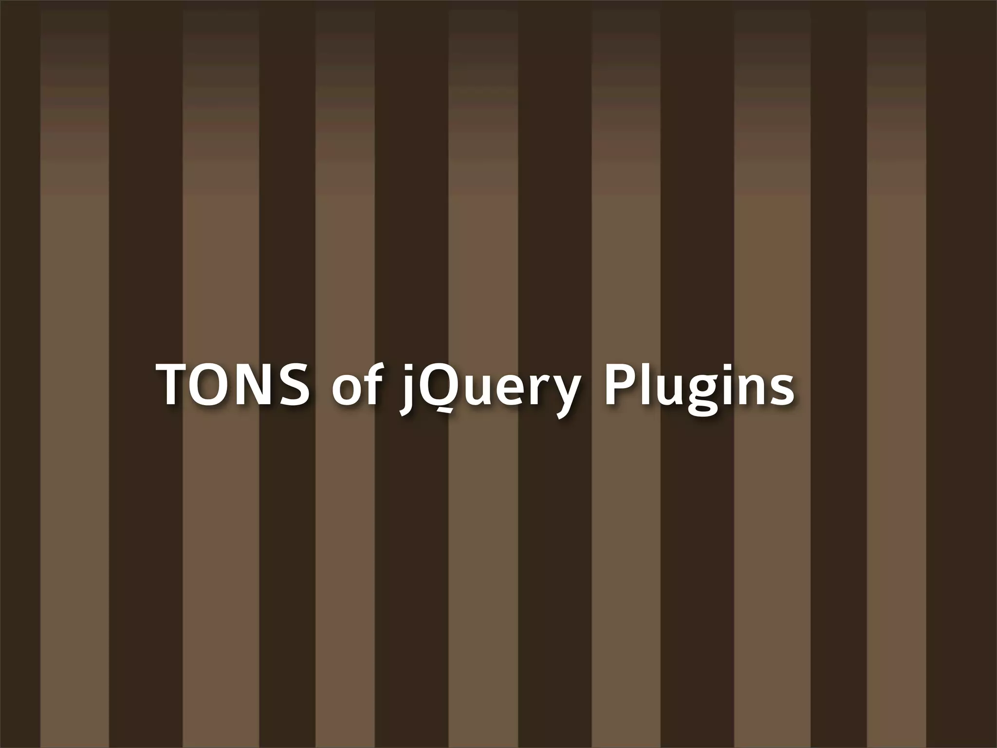 TONS of jQuery Plugins
 