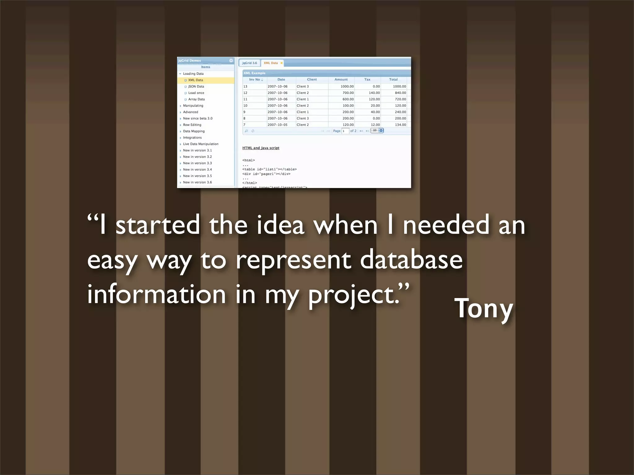“I started the idea when I needed an
easy way to represent database
information in my project.” Tony
 